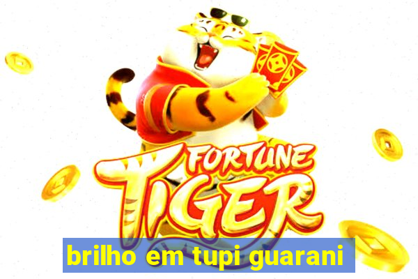 brilho em tupi guarani